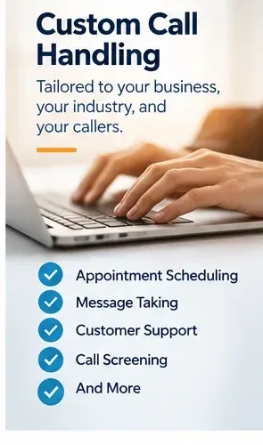 Custom call handling tailored to each business, listing appointment scheduling, message taking, customer support, and call screening.